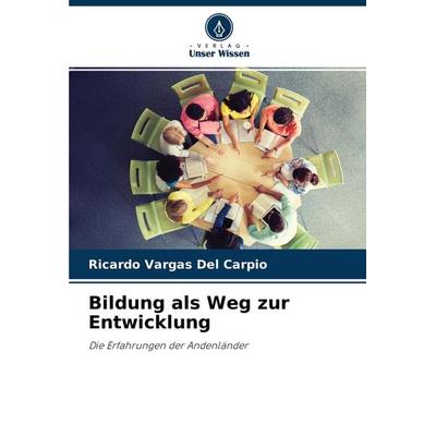 Bildung als Weg zur Entwicklung, Taschenbuch von Ricardo Vargas Del Carpio, Verlag Unser Wissen, 978-620-4-45584-6