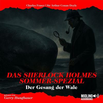 Das Sherlock Holmes Sommer-Spezial: Der Gesang der Wale - Arthur Conan Doyle,Charles Fraser, Audio, 9783711929112