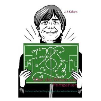 Über das Wesen von Primzahlen, Taschenbuch von J. J. Kokott, Twentysix, 978-3-7407-6921-5