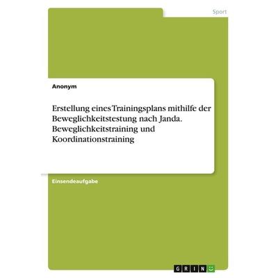 Erstellung eines Trainingsplans mithilfe der Beweglichkeitstestung nach Janda. Beweglichkeitstraining und Koordinationstraining, Taschenbuch von