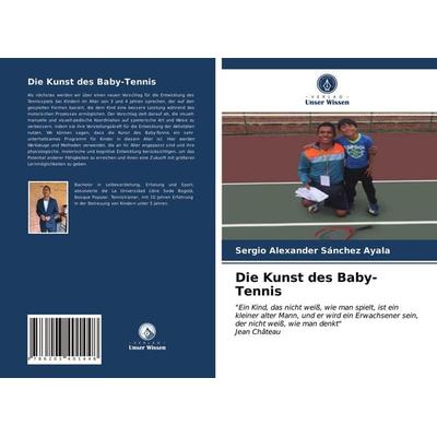 Die Kunst des Baby-Tennis, Taschenbuch von Sergio Alexander Sánchez Ayala, Verlag Unser Wissen, 978-620-3-40144-8