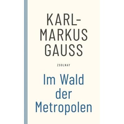 Im Wald der Metropolen, Taschenbuch von Karl-Markus Gauss, Zsolnay, Paul, 978-3-552-05971-9