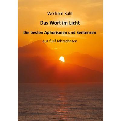Das Wort im Licht, Taschenbuch von Wolfram Kühl, Tredition, 978-3-384-77963-2