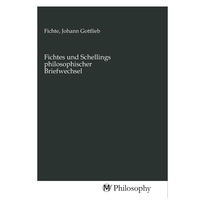 MV-Philosophy Fichtes und Schellings philosophischer Briefwechsel (Johann Gottlieb Fichte) (56144668)
