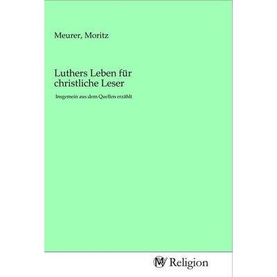 Luthers Leben für christliche Leser, Taschenbuch von , MV-Religion, 978-3-96881-086-7