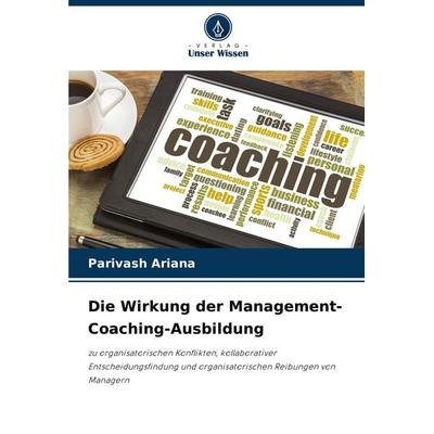 Die Wirkung der Management-Coaching-Ausbildung, Taschenbuch von Parivash Ariana, Verlag Unser Wissen, 978-620-7-76583-6