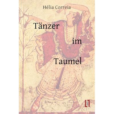 Tänzer im Taumel, Taschenbuch von Hélia Correia, Sisifo // Leipziger Literaturverlag, 978-3-86660-266-3