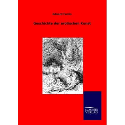 Geschichte der erotischen Kunst, Taschenbuch von Eduard Fuchs, Salzwasser, 978-3-86444-845-4