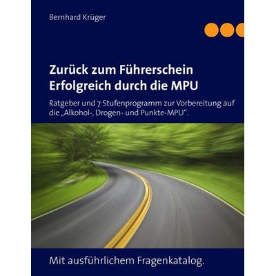 Zurück zum Führerschein/Erfolgreich durch die MPU, Taschenbuch von Bernhard Krüger, BoD – Books on Demand, 978-3-8391-5633-9