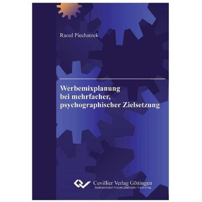 Werbemixplanung bei mehrfacher, psychographischer Zielsetzung. Eine modellorientierte Analyse des Entscheidungsprozesses und Entwicklung von