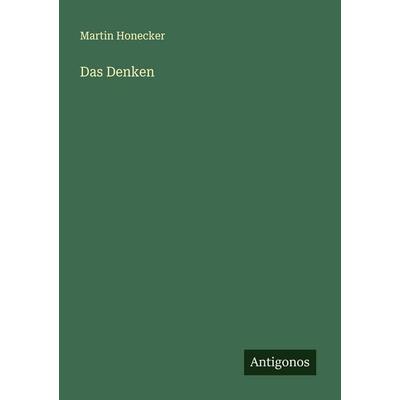 Das Denken, Taschenbuch von Martin Honecker, Antigonos Verlag, 978-3-563-43920-3
