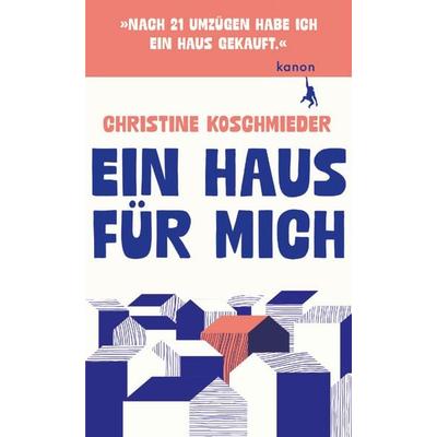 Ein Haus für mich, Gebundene Ausgabe von Christine Koschmieder, Kanon Verlag Berlin, 978-3-9856820-8-9