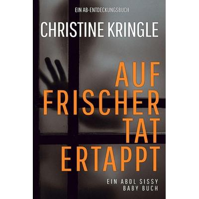 Auf frischer Tat ertappt, Taschenbuch von Christine Kringle, Independently Published