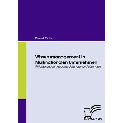 Wissensmanagement in Multinationalen Unternehmen, Taschenbuch von Bülent Cakir, Diplomica Verlag GmbH, 978-3-8366-6241-3