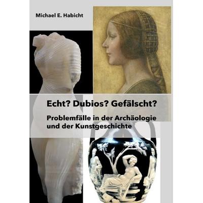 Echt? Dubios? Gefälscht?, Taschenbuch von Michael E. Habicht, Epubli, 978-3-8197-7238-2
