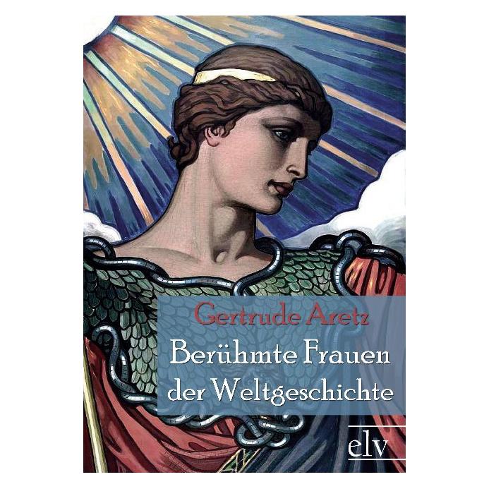 Europäischer Literaturverlag Berühmte Frauen der Weltgeschichte (Deutsch, Softcover, Gertrude Aretz) (55401738)