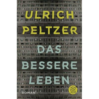 Das bessere Leben, Taschenbuch von Ulrich Peltzer, Fischer Taschenbuch Verlag