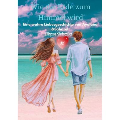 Wie die Erde zum Himmel wird, Taschenbuch von Bilyana Christalles, BoD – Books on Demand, 978-3-695-13593-6