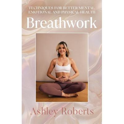 Breathwork, Taschenbuch von Ashley Roberts, Bonnier Books UK, 978-1-78512-463-1
