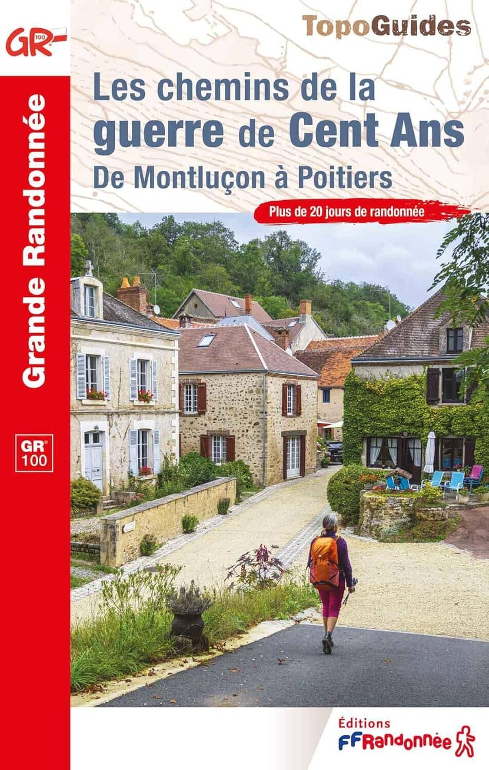FFR - Fédération Française de Randonnée Topoguide de randonnée - Les chemins de la guerre de Cent Ans GR100 - De Montluçon à Poitiers   FFR