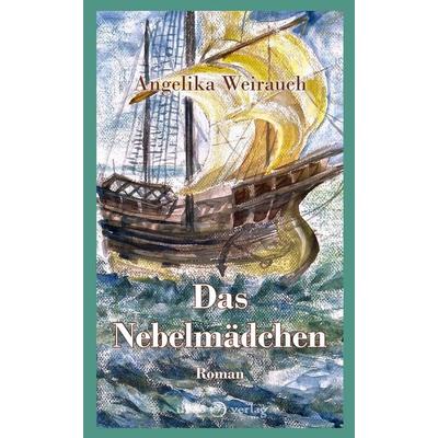 Das Nebelmädchen, Gebundene Ausgabe von Angelika Weirauch, Ihleo verlag, 978-3-96666-082-2