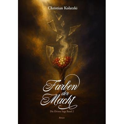 Farben der Macht, Gebundene Ausgabe von Christian Kolatzki, Tredition, 978-3-384-77263-3