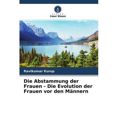 Die Abstammung der Frauen - Die Evolution der Frauen vor den Männern, Taschenbuch von Ravikumar Kurup, Verlag Unser Wissen, 978-620-4-70890-4