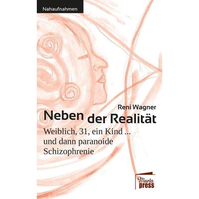 Neben der Realität, Taschenbuch von Reni Wagner, Marta Press UG (haftungsbeschränkt), 978-3-944442-91-4