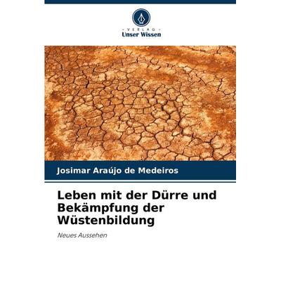 Leben mit der Dürre und Bekämpfung der Wüstenbildung, Taschenbuch von Josimar Araújo de Medeiros, Verlag Unser Wissen, 978-620-8-76613-9