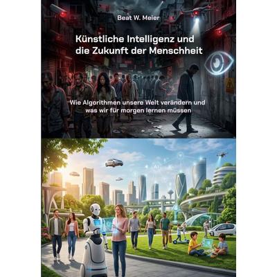 Künstliche Intelligenz und die Zukunft der Menschheit, Taschenbuch von Beat W. Meier, BoD – Books on Demand, 978-3-696-36550-9