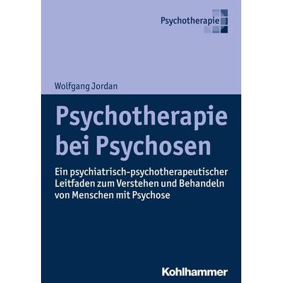 Psychotherapie bei Psychosen, Gebundene Ausgabe von Wolfgang Jordan, Kohlhammer