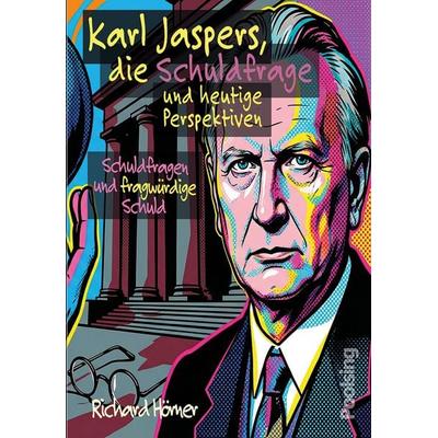 Karl Jaspers, die Schuldfrage und heutige Perspektiven, Taschenbuch von Richard Hörner, Poolsing Verlag, 978-3-938846-36-0