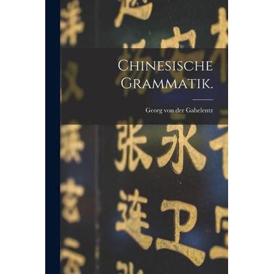 Chinesische Grammatik., Taschenbuch von , British Library, Historical Print Editions, 978-1-01-871387-8