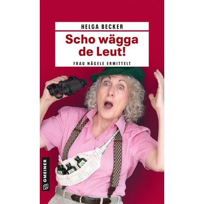 Scho wägga de Leut!, Taschenbuch von Helga Becker, Gmeiner-Verlag, 978-3-8392-0506-8