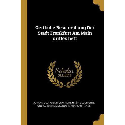 Oertliche Beschreibung Der Stadt Frankfurt Am Main Drittes Heft, Taschenbuch von Johann Georg Battonn, Creative Media Partners, LLC, 978-0-341-04305-8