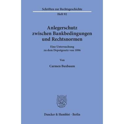 Anlegerschutz zwischen Bankbedingungen und Rechtsnormen., Taschenbuch von Carmen Buxbaum, Duncker & Humblot, 978-3-428-09161-4