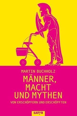 Martin Buchholz - Männer, Macht und Mythen: Von Erschöpfern und Erschöpften - Preis vom 10.10.2026 11:48:34 h