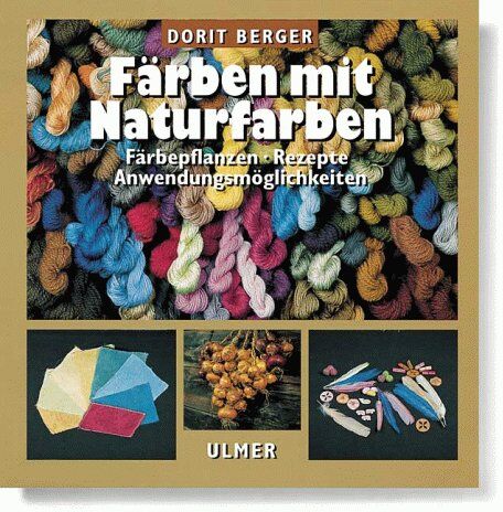 Dorit Berger - Färben mit Naturfarben. Färbepflanzen, Rezepte, Anwendungsmöglichkeiten - Preis vom 09.10.2026 07:28:09 h