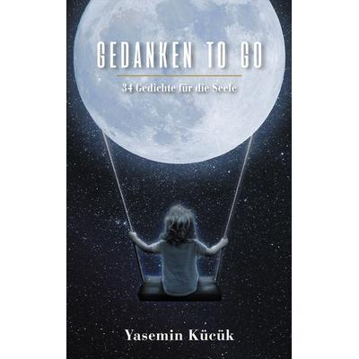 Gedanken to go, Taschenbuch von Yasemin Kücük, BoD – Books on Demand, 978-3-7519-7243-7