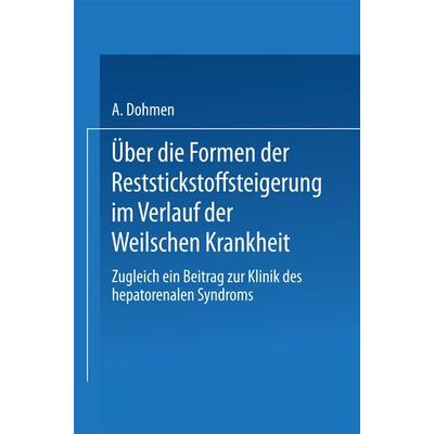 Über die Formen der Reststickstoffsteigerung im Verlauf der Weilschen Krankheit, Taschenbuch von Arnold Dohmen, Springer Berlin, 978-3-662-28092-8