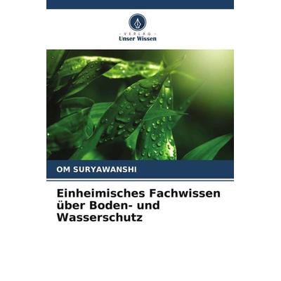 Einheimisches Fachwissen über Boden- und Wasserschutz, Taschenbuch von Om Suryawanshi, Verlag Unser Wissen, 978-620-5-11616-6