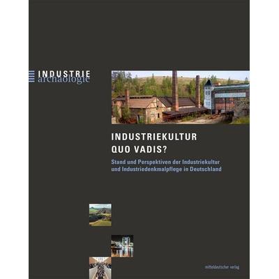 Industriekultur quo vadis?, Taschenbuch von , Mitteldeutscher verlag, 978-3-96311-945-3