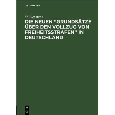 Die neuen “Grundsätze über den Vollzug von Freiheitsstrafen” in Deutschland, Gebundene Ausgabe von M. Liepmann, De Gruyter, 978-3-11-117119-7
