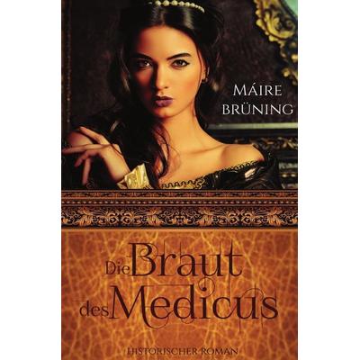 Die Braut des Medicus, Taschenbuch von Máire Brüning, Epubli, 978-3-7450-7689-9