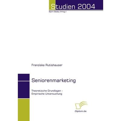 Seniorenmarketing, Taschenbuch von Franziska Rutishauser, Diplomica Verlag GmbH, 978-3-8324-8783-6