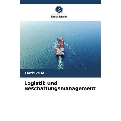 Logistik und Beschaffungsmanagement, Taschenbuch von Karthika M., Verlag Unser Wissen, 978-620-6-48877-4