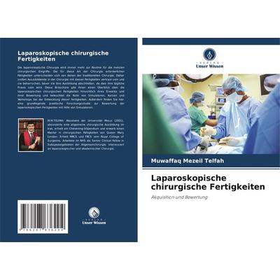 Laparoskopische chirurgische Fertigkeiten, Taschenbuch von Muwaffaq Mezeil Telfah, Verlag Unser Wissen, 978-620-7-63620-4