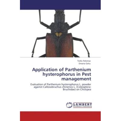 Fekensa, T: Application of Parthenium hysterophorus in Pest, Taschenbuch von Tesfu Fekensa,Emana Getu, LAP LAMBERT Academic Publishing,