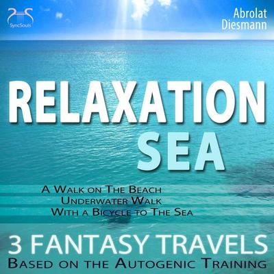 Relaxation 'Sea' - Dreamlike Fantasy Travels and Autogenic Training - walking on the beach, under water, with the bicycle - Torsten Abrolat,Franziska