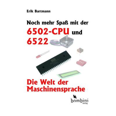 Noch mehr Spaß mit der 6502-CPU und 6522, Gebundene Ausgabe von Erik Bartmann, Bombini Verlags GmbH, 978-3-946496-34-2